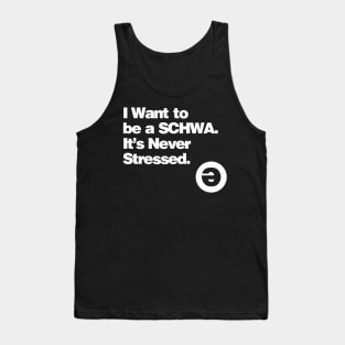 I Want to be a Schwa - It's Never Stressed Tank Top